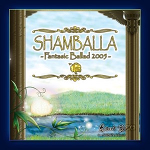 SHAMBALLA -Fantasic Ballad 2005-