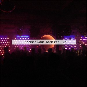 Unconscious Desires - EP