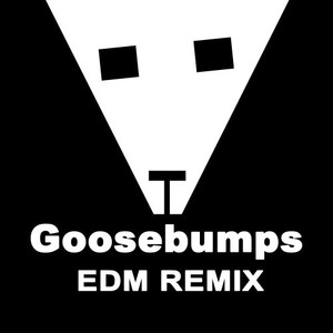 Goosebumps (EDM Remix) [Explicit]