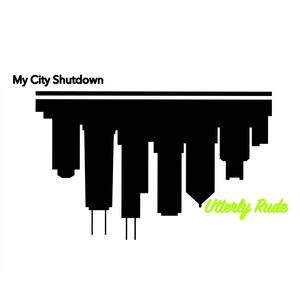 My City Shutdown (feat. Utterly Rude) [Explicit]