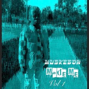 Muskegon Made Me, Vol. 1 (Explicit)