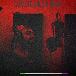 Love Is Like A War