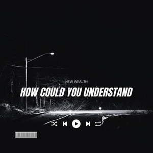 How Could You Understand (Explicit)