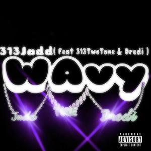 Wavy (feat. Dredi & 313twotone) [Explicit]