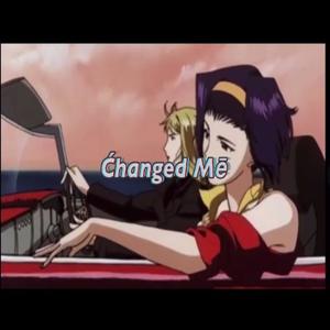 Changed Me (Explicit)