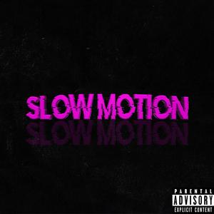 SLOW MOTION (Explicit)