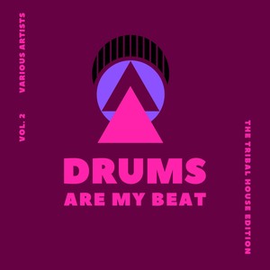 Drums Are My Beat (The Tribal House Edition) , Vol. 2