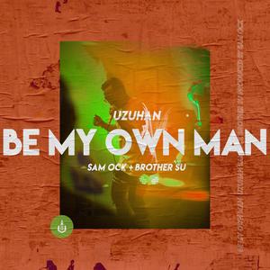 Be My Own Man(feat. Brother Su & Sam Ock)
