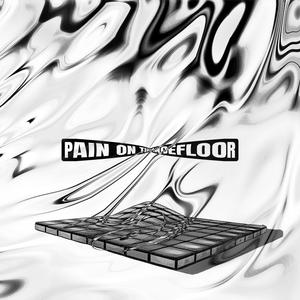 PAIN ON THE DANCEFLOOR