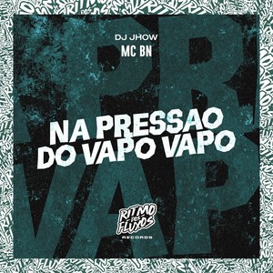 Na Pressão do Vapo Vapo (Explicit)