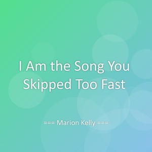 I Am the Song You Skipped Too Fast