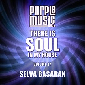 Selva Basaran Presents There is Soul in My House, Vol. 37