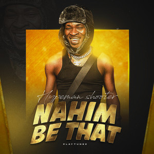 Nahim Be That (Explicit)