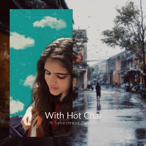With Hot Chai(feat. Sebesteena Saleem)