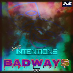 Good Intentions Badways (Explicit)