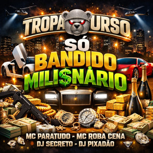 TROPA DO URSO SÓ BANDIDO MILIONARIO (Explicit)