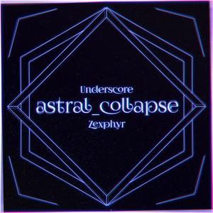 astral_collapse (feat. Zexphyr)