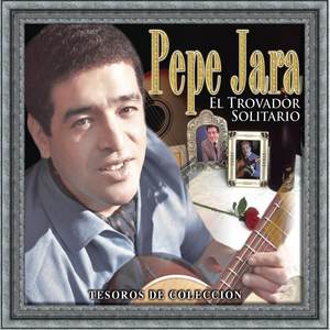 Tesoros de Coleccion:Pepe Jara El trovador solitario