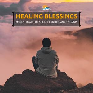 Healing Blessings - Ambient Beats for Anxiety Control and Insomnia