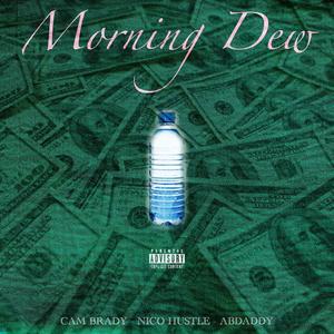 Morning Dew (feat. Cam Brady & Abdaddy) [Explicit]