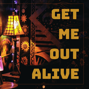 Get Me out Alive