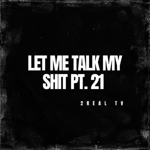 Let Me Talk My **** Pt. 21 (Explicit)