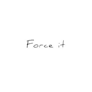 Force It