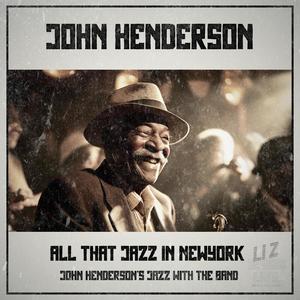 John Henderson : All That Jazz In Newyork