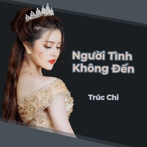 Trúc Chi - Người Tình Không Đến