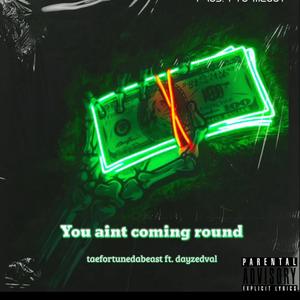 Aint coming around (feat. Dayzedval) [Explicit]