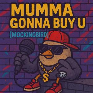 Mumma Gonna Buy U (Mockingbird) (feat. Tom Knowles)