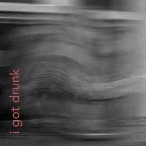 I Got Drunk (feat. Dave Brogan)