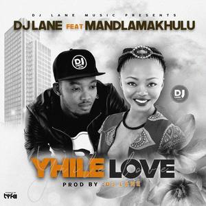 Yhile Love (feat. Mandlamakhulu)