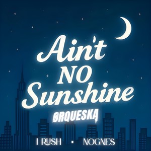 Ain't No Sunshine