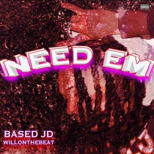 Need Em (feat. Based Jd) [Explicit]