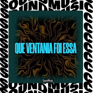 QUE VENTANIA FOI ESSA (Explicit)