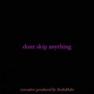 Dont Skip Anything (Explicit)