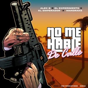 No Me Hable De Calle (feat. El Experimento Macgyver, El Emperador Del Rap & Mandrake el Malocorita) [Explicit]