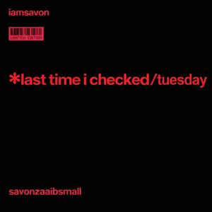 LAST TIME I CHECKED / TUESDAY (Explicit)