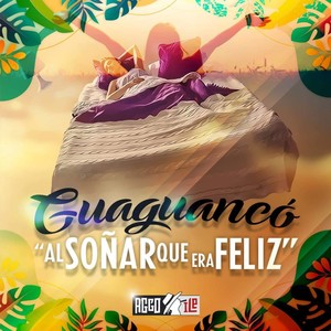 AL SOÑAR QUE ERA FELIZ (GUAGUANCO )