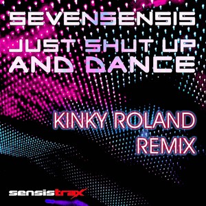 Just Shut Up & Dance Kinky Roland Remix