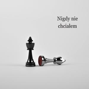 Nigdy nie chciałem