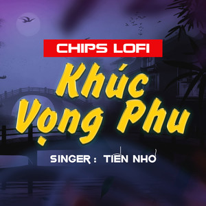 Khúc Vọng Phu (Chips Lofi)