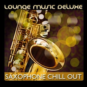 Lounge Music Deluxe: Saxophone Chill Out