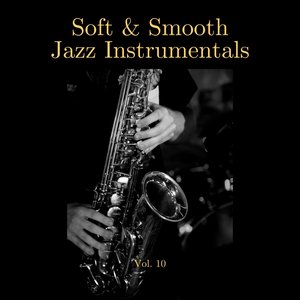Soft & Smooth Jazz Instrumentals, Vol. 10
