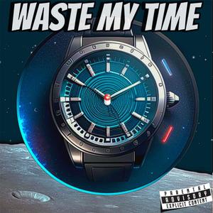 Waste My Time (feat. Caplito, $wvnk & Baby A.I) (Explicit)