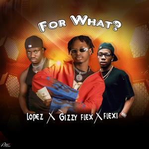 For What (feat. Lopezo & Flexy)