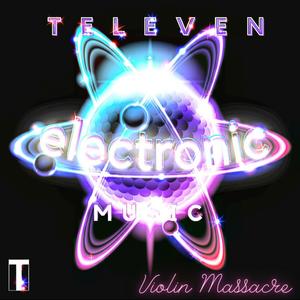 ELECTRONIC MUSIC (VIOLIN MASSACRE) (feat. TELEVEN)