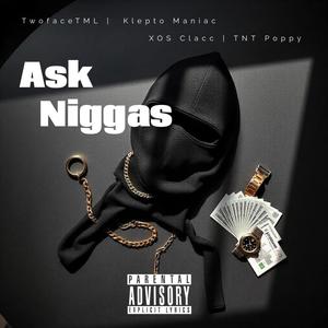 Ask Niggas (feat. Klepto Maniack, Clacc & TNT Poppy) (Explicit)