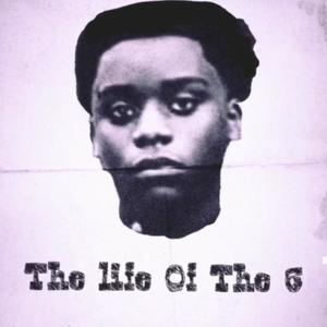 The Life Of The 6 (Explicit)